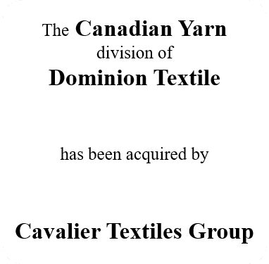 The Canadian Yan Division of Dominion Textile acquired by Cavalier Textiles Group